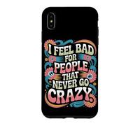Carcasa para iPhone XS MAX I Feel Bad For People That Never Go Crazy Locura Espontánea
