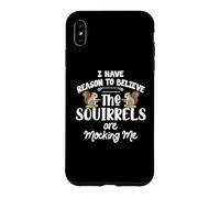 Carcasa para iPhone XS MAX I Have Reason To Believe The Squirrels Are Mocking Me