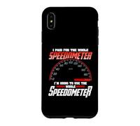Carcasa para iPhone XS MAX I Paid For The Whole Speedometer I'm Going To Use