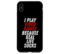 Carcasa para iPhone XS MAX I Play Video Games Because Real Life Sucks Sarcastic Gamer