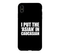 Carcasa para iPhone XS MAX I Put The Asian In Caucasian