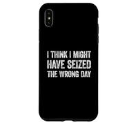 Carcasa para iPhone XS MAX I Think I've Seized The Wrong Day