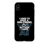 Carcasa para iPhone XS MAX I Used To Have A Girlfriend But Now I Have AI Funny AI