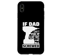 Carcasa para iPhone XS MAX If Dad Can't Fix It We're All Screwed, Divertido Papa Daddy para Hombre