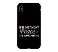 Carcasa para iPhone XS MAX If It Cost Me My Peace It's Too Expensive Positive Saying