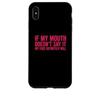 Carcasa para iPhone XS MAX If My Mouth Doesn'T Say It My Face Will