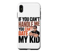Carcasa para iPhone XS MAX IF You Can't Handle ME You Can't Date MY Kid