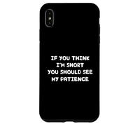 Carcasa para iPhone XS MAX If You Think I'm Short You Should See My Patience
