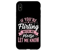 Carcasa para iPhone XS MAX If You'Re Flirting with Me Please Let Me Know