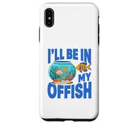 Carcasa para iPhone XS MAX Ill Be in My Offish Fish Bowl Oficina Juego de Palabras Acuario Humor