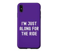 Carcasa para iPhone XS MAX I'm Just Along For The Ride Chistes Divertidos Refranes sarcásticos