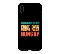 Carcasa para iPhone XS MAX I'm Sorry For What I Said When I Was Hungry