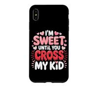 Carcasa para iPhone XS MAX I'm Sweet Until You Cross MY Kid