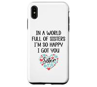 Carcasa para iPhone XS MAX In a World Full of Sisters I Am So Happy I've Got You Sister