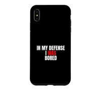 Carcasa para iPhone XS MAX In My Defense, I Was Bored - Divertida Cita sarcástica