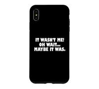 Carcasa para iPhone XS MAX It Wasn't Me Oh Wait Maybe It Was - Sarcastic Joke