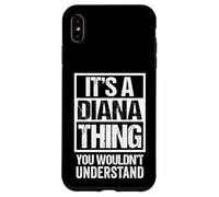 Carcasa para iPhone XS MAX It's A Diana Thing You Wouldn't Understand - First Name