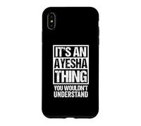 Carcasa para iPhone XS MAX It's An Ayesha Thing You Wouldn't Understand First Name