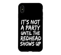 Carcasa para iPhone XS MAX It's Not A Party Until The Redhead Shows Up