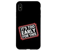 Carcasa para iPhone XS MAX It's Too Early For This Tired Morning Sarcastic Mood -