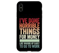 Carcasa para iPhone XS MAX I've Done Horrible Things For Money Like Waking Up Early