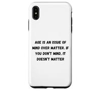 Carcasa para iPhone XS MAX La Edad es una cuestión de Mente sobre la Materia. Si no te Importa