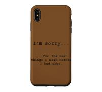 Carcasa para iPhone XS MAX Lo Siento por lo Que Dije Antes de Tener Perros (en inglés)