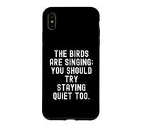 Carcasa para iPhone XS MAX los pájaros están Cantando, deberías Intentar quedarte callado también