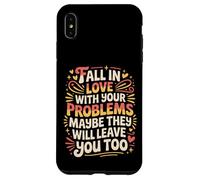Carcasa para iPhone XS MAX Love Your Problems They Might Leave Too -