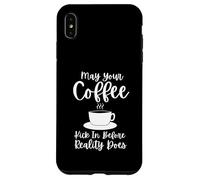 Carcasa para iPhone XS MAX May Your Coffee Kick In Before Reality Does