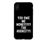 Carcasa para iPhone XS MAX Me debes Dinero La audacia Humor sarcástico