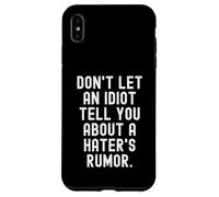 Carcasa para iPhone XS MAX no Dejes Que un Idiota te Diga sobre un Rumor de Haters