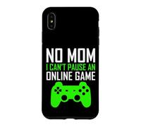 Carcasa para iPhone XS MAX No Mom I Can't Pause An Online Game Funny Gamers Boys Girls