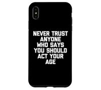 Carcasa para iPhone XS MAX Nunca confíes en Nadie Que Diga Que debes Actuar a tu Edad - Divertido