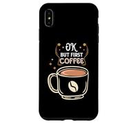 Carcasa para iPhone XS MAX Ok But First Coffee Baristas Funny Coffee Lover