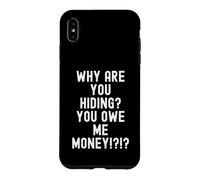 Carcasa para iPhone XS MAX ¿por qué te escondes me debes Dinero Humor sarcástico Hombres