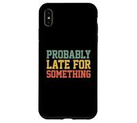Carcasa para iPhone XS MAX Probably Late for Something Funny Always Late