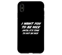 Carcasa para iPhone XS MAX Quiero Que Seas Amable hasta Que Sea Hora de no ser Amable