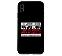 Carcasa para iPhone XS MAX Sarcasmo Divertido No, Tienes razón, hagámoslo de la Manera más tonta