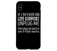 Carcasa para iPhone XS MAX Si Alguna Vez Estoy en Soporte Vital, desconéctame, mira si eso Funciona