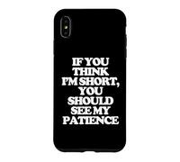 Carcasa para iPhone XS MAX Si Crees Que Soy Bajito, deberías Ver mi Paciencia. -Fun Cute