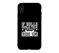 Carcasa para iPhone XS MAX Si los toros pudieran Hablar, todavía los monto, Rodeo Divertido Un Vaquero