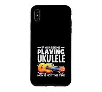 Carcasa para iPhone XS MAX Si me Ves Tocando el Ukelele, Ahora no es el Momento