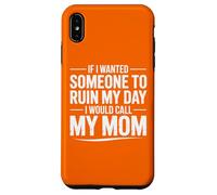 Carcasa para iPhone XS MAX Si quisiera Que Alguien arruinara mi día, llamaría a mi mamá