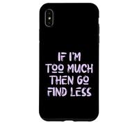 Carcasa para iPhone XS MAX Si Soy Demasiado Entonces ve a Buscar Menos, Cuidado Personal, Estados Unidos, Amor Propio