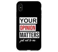 Carcasa para iPhone XS MAX Sign Saying of Course Your Opinion Matters Just Not to Me