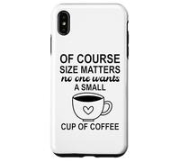 Carcasa para iPhone XS MAX Size of Course Matters No One Wants a Small Cup of Coffee