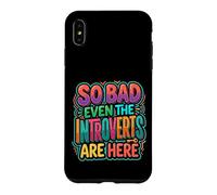 Carcasa para iPhone XS MAX So Bad Even The Introverts Are Here Chistes tranquilos