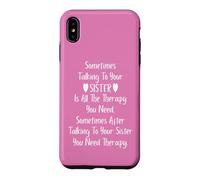 Carcasa para iPhone XS MAX Sometimes Talking to Your Sister is All The Therapy You Need