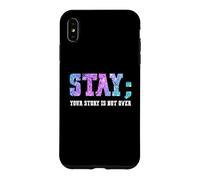 Carcasa para iPhone XS MAX Stay Your Story Is Not Over Suicide Awareness